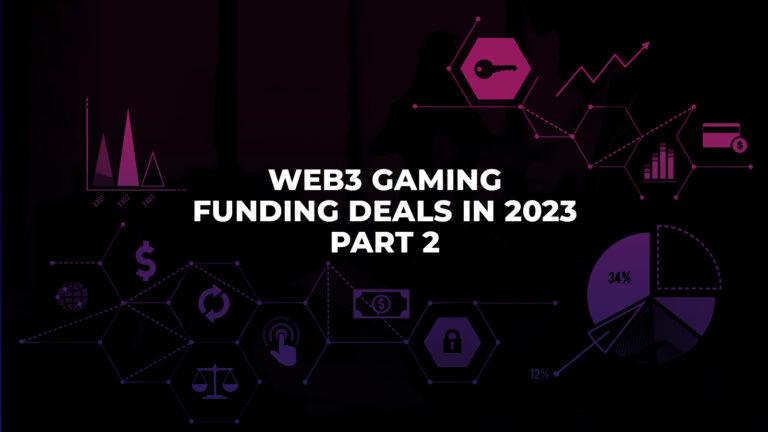 Cover Image for Web3 Gaming Funding Deals in 2023 –  Part 2